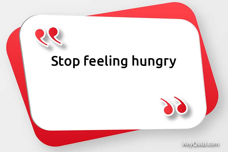  Stop feeling hungry